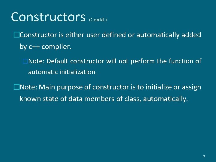 Constructors (Contd. ) �Constructor is either user defined or automatically added by c++ compiler.