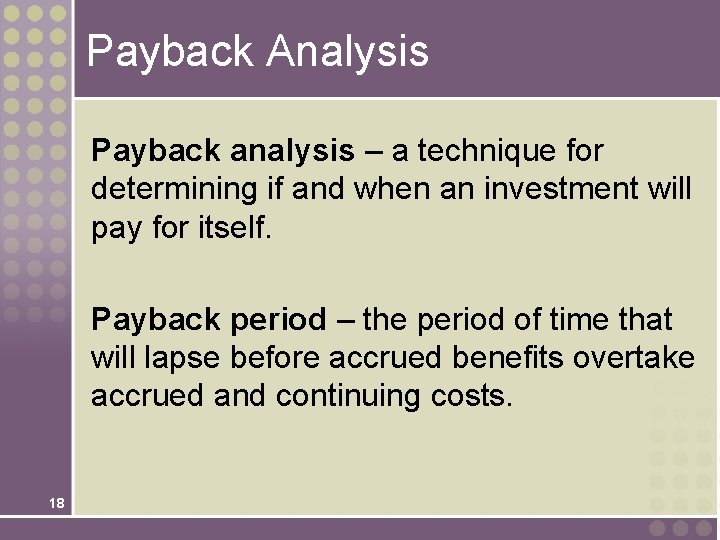 Payback Analysis Payback analysis – a technique for determining if and when an investment