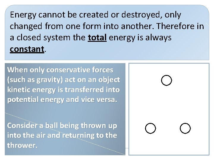 Energy cannot be created or destroyed, only changed from one form into another. Therefore