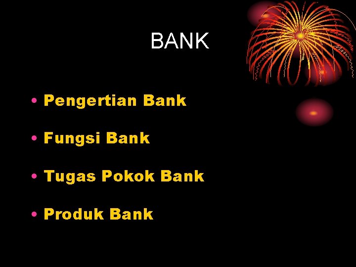 BANK • Pengertian Bank • Fungsi Bank • Tugas Pokok Bank • Produk Bank