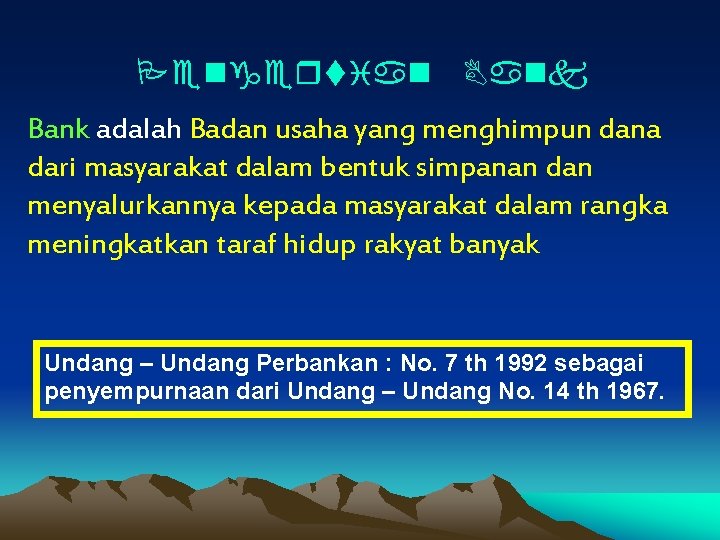 Pengertian Bank adalah Badan usaha yang menghimpun dana dari masyarakat dalam bentuk simpanan dan