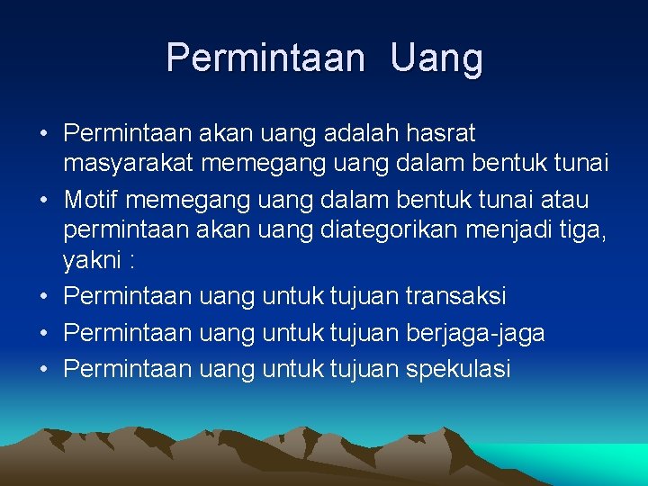 Permintaan Uang • Permintaan akan uang adalah hasrat masyarakat memegang uang dalam bentuk tunai