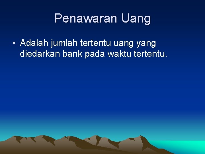 Penawaran Uang • Adalah jumlah tertentu uang yang diedarkan bank pada waktu tertentu. 