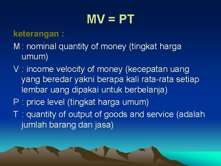 MV = PT keterangan : M : nominal quantity of money (tingkat harga umum)