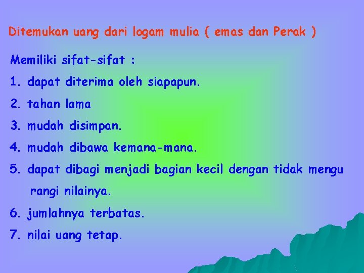 Ditemukan uang dari logam mulia ( emas dan Perak ) Memiliki sifat-sifat : 1.