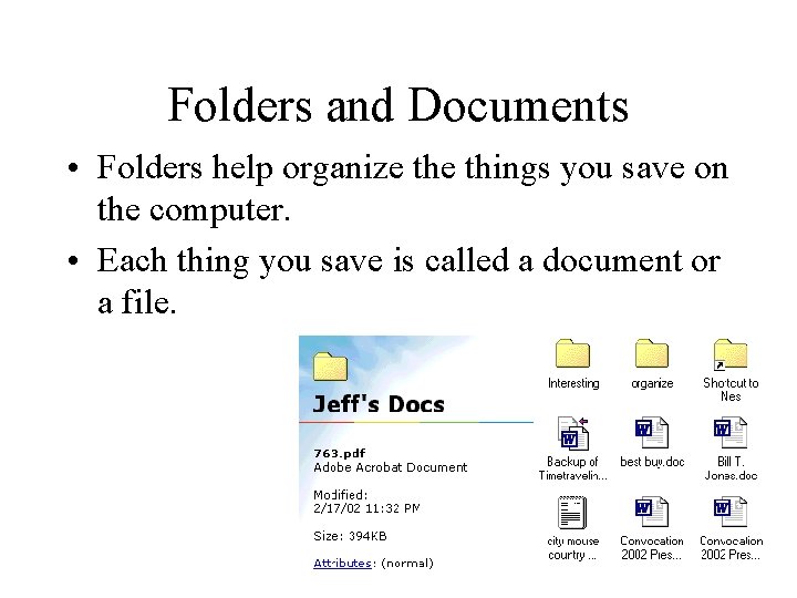 Folders and Documents • Folders help organize things you save on the computer. • Folders and Documents • Folders help organize things you save on the computer. •