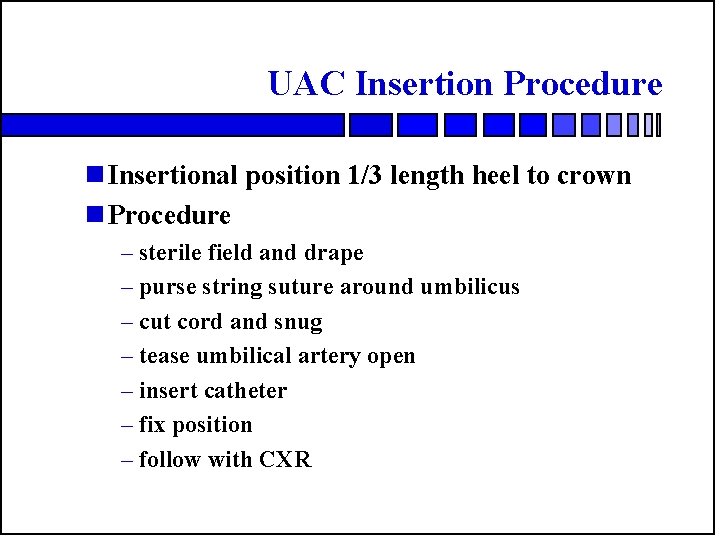 UAC Insertion Procedure n Insertional position 1/3 length heel to crown n Procedure –