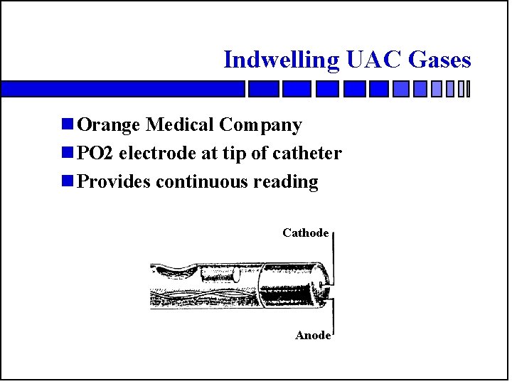 Indwelling UAC Gases n Orange Medical Company n PO 2 electrode at tip of