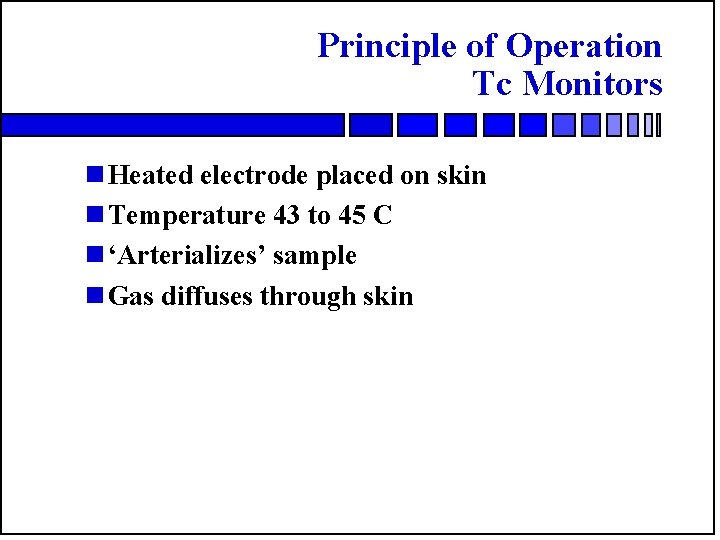Principle of Operation Tc Monitors n Heated electrode placed on skin n Temperature 43