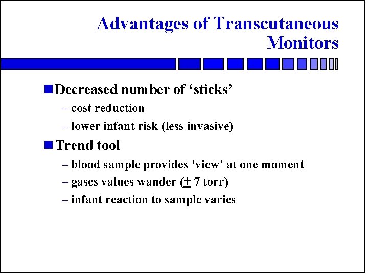 Advantages of Transcutaneous Monitors n Decreased number of ‘sticks’ – cost reduction – lower