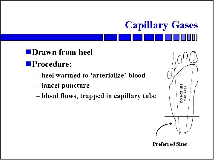 Capillary Gases n Drawn from heel n Procedure: – heel warmed to ‘arterialize’ blood