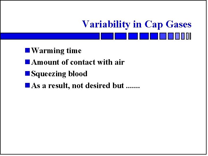 Variability in Cap Gases n Warming time n Amount of contact with air n