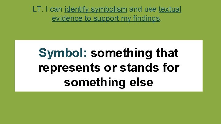 LT: I can identify symbolism and use textual evidence to support my findings. Symbol: