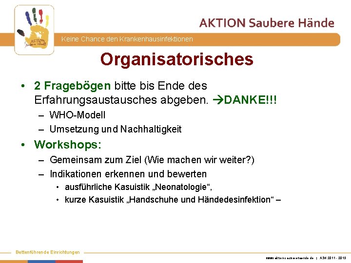 Keine Chance den Krankenhausinfektionen Organisatorisches • 2 Fragebögen bitte bis Ende des Erfahrungsaustausches abgeben.