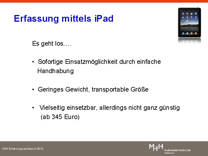 Erfassung mittels i. Pad Es geht los…. • Sofortige Einsatzmöglichkeit durch einfache Handhabung •