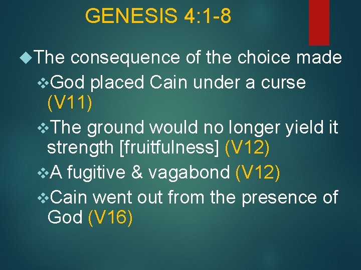 GENESIS 4: 1 -8 The consequence of the choice made v. God placed Cain