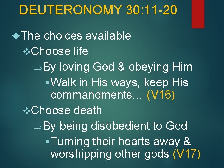 DEUTERONOMY 30: 11 -20 The choices available v. Choose life ÞBy loving God &