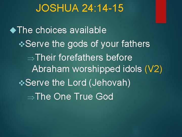 JOSHUA 24: 14 -15 The choices available v. Serve the gods of your fathers