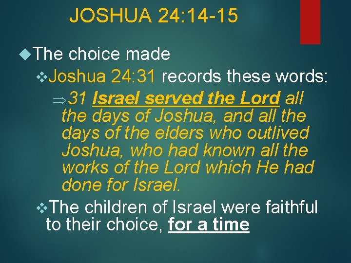 JOSHUA 24: 14 -15 The choice made v. Joshua 24: 31 records these words: