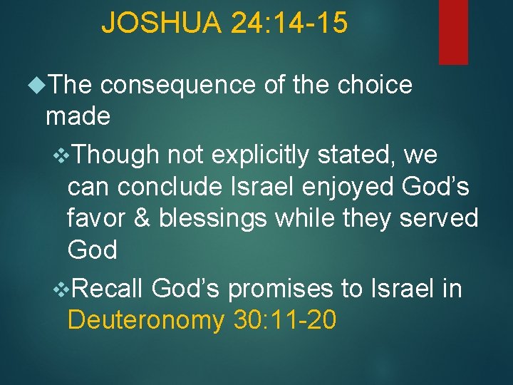 JOSHUA 24: 14 -15 The consequence of the choice made v. Though not explicitly