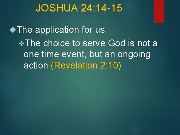 JOSHUA 24: 14 -15 The application for us v. The choice to serve God