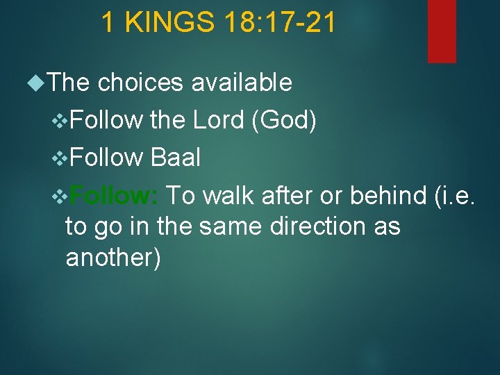 1 KINGS 18: 17 -21 The choices available v. Follow the Lord (God) v.