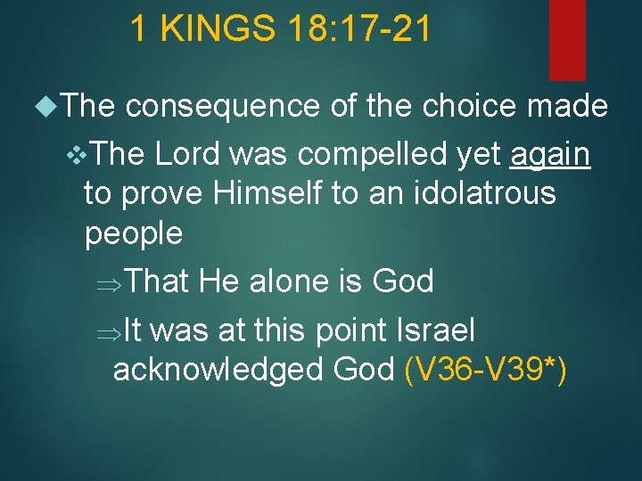 1 KINGS 18: 17 -21 The consequence of the choice made v. The Lord