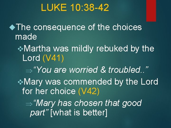 LUKE 10: 38 -42 The consequence of the choices made v. Martha was mildly