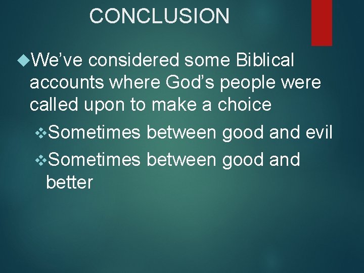 CONCLUSION We’ve considered some Biblical accounts where God’s people were called upon to make