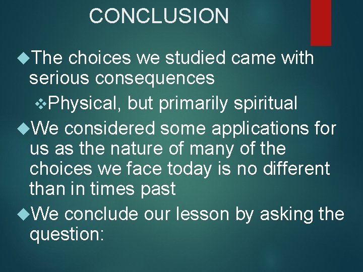 CONCLUSION The choices we studied came with serious consequences v. Physical, but primarily spiritual