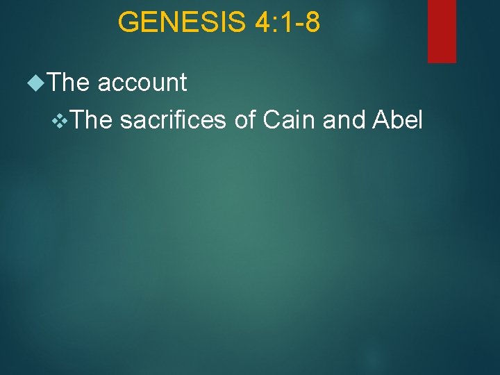GENESIS 4: 1 -8 The account v. The sacrifices of Cain and Abel 