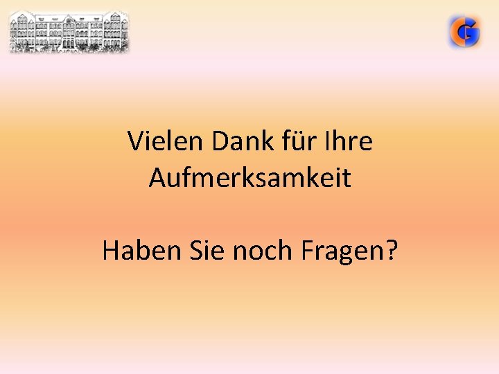 Vielen Dank für Ihre Aufmerksamkeit Haben Sie noch Fragen? 