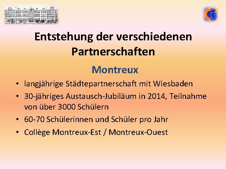 Entstehung der verschiedenen Partnerschaften Montreux • langjährige Städtepartnerschaft mit Wiesbaden • 30 -jähriges Austausch-Jubiläum