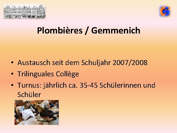 Plombières / Gemmenich • Austausch seit dem Schuljahr 2007/2008 • Trilinguales Collège • Turnus: