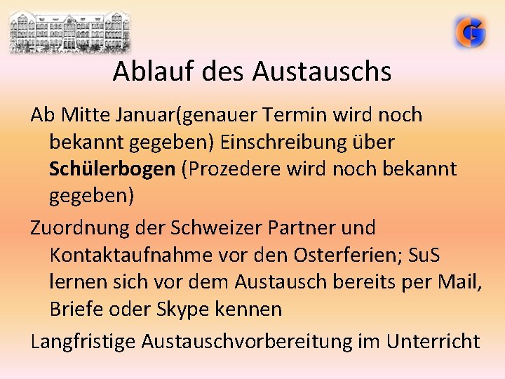 Ablauf des Austauschs Ab Mitte Januar(genauer Termin wird noch bekannt gegeben) Einschreibung über Schülerbogen