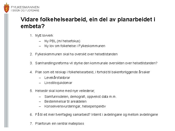 Vidare folkehelsearbeid, ein del av planarbeidet i embeta? 1. Nytt lovverk – – Ny