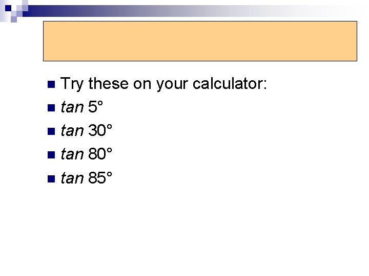 Tangent Function Try these on your calculator: n tan 5° n tan 30° n