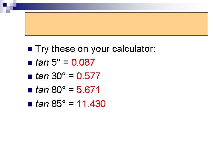 Tangent Function Try these on your calculator: n tan 5° = 0. 087 n