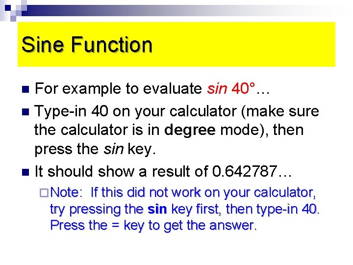 Sine Function For example to evaluate sin 40°… n Type-in 40 on your calculator