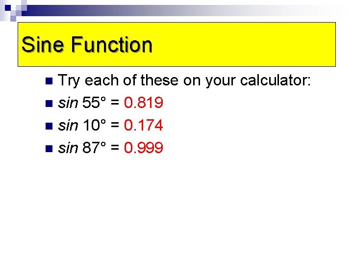 Sine Function Try each of these on your calculator: n sin 55° = 0.