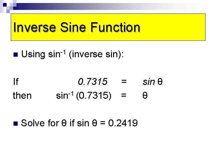 Inverse Sine Function n Using sin-1 (inverse sin): If then n 0. 7315 =