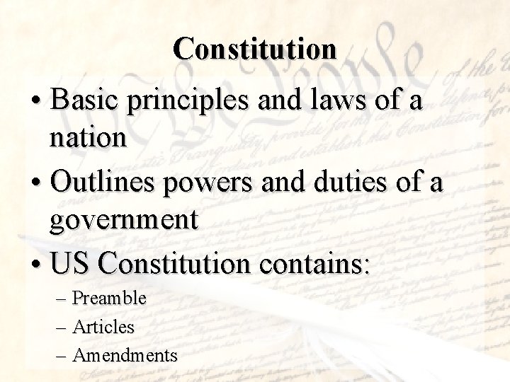 Constitution • Basic principles and laws of a nation • Outlines powers and duties