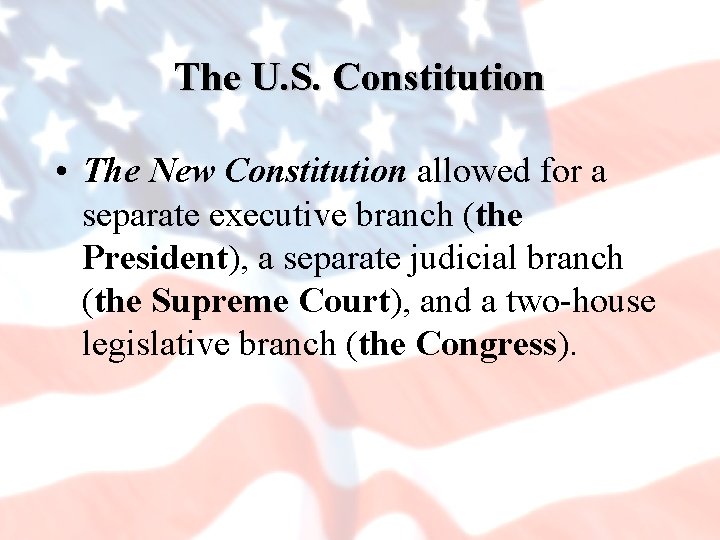 The U. S. Constitution • The New Constitution allowed for a separate executive branch
