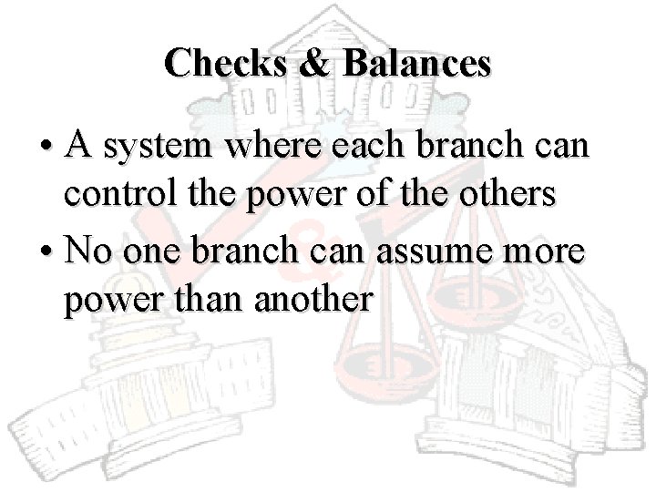 Checks & Balances • A system where each branch can control the power of