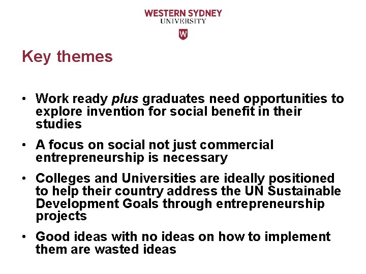 Key themes • Work ready plus graduates need opportunities to explore invention for social