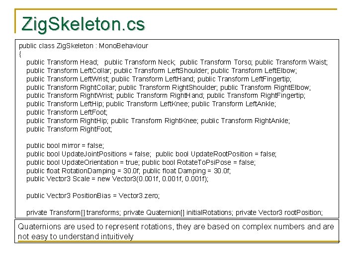 Zig. Skeleton. cs public class Zig. Skeleton : Mono. Behaviour { public Transform Head;