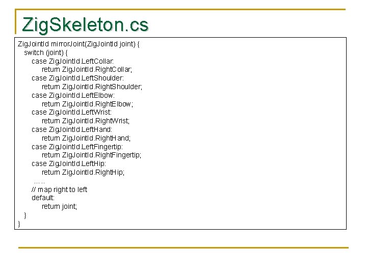 Zig. Skeleton. cs Zig. Joint. Id mirror. Joint(Zig. Joint. Id joint) { switch (joint)