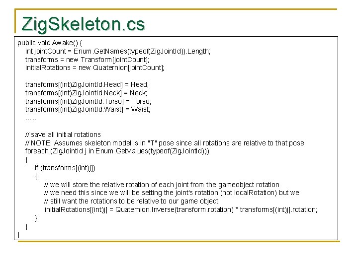 Zig. Skeleton. cs public void Awake() { int joint. Count = Enum. Get. Names(typeof(Zig.