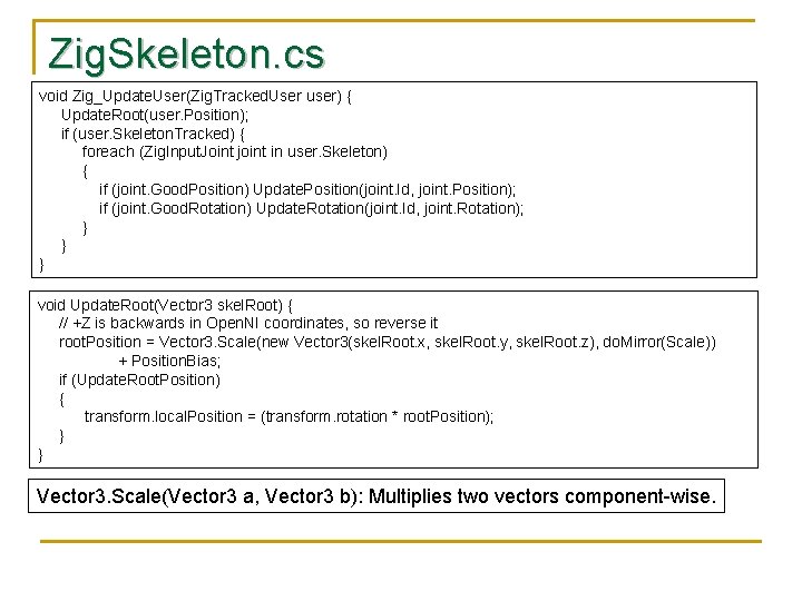 Zig. Skeleton. cs void Zig_Update. User(Zig. Tracked. User user) { Update. Root(user. Position); if
