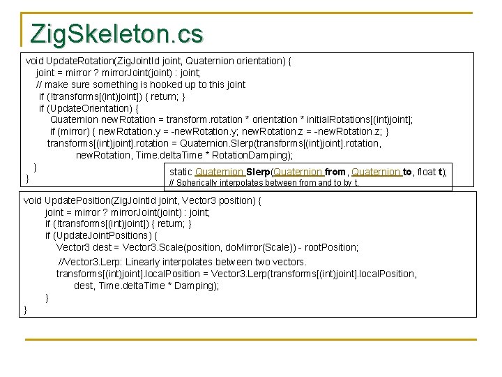 Zig. Skeleton. cs void Update. Rotation(Zig. Joint. Id joint, Quaternion orientation) { joint =